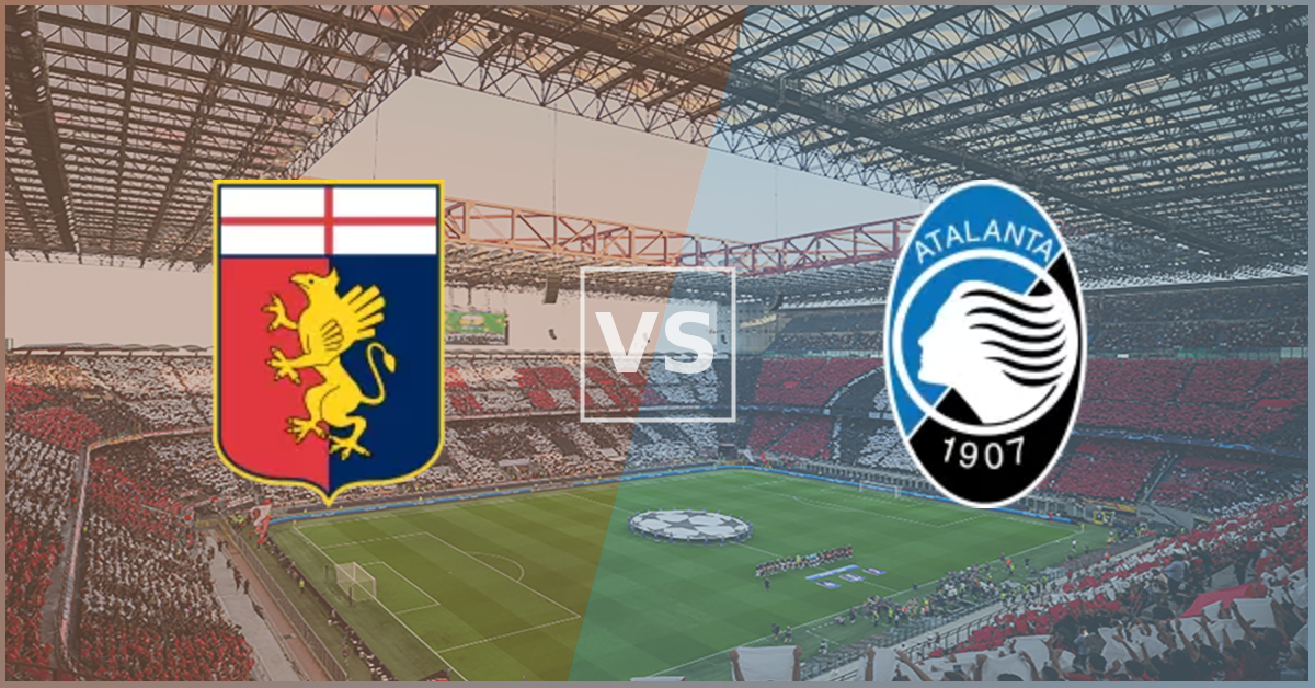 Genoa vs Atalanta Prezentare Meci