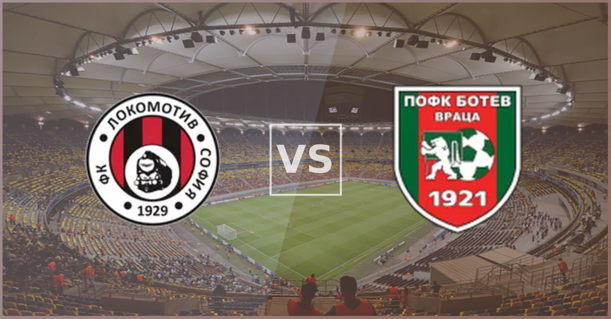 Lokomotiv Sofia vs Botev Vratsa Prezentare Meci